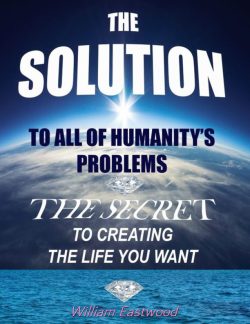 Thoughts create matter presents The Solution ebook by William Eastwood EN