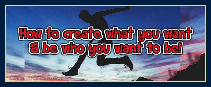 How to create what you want be what