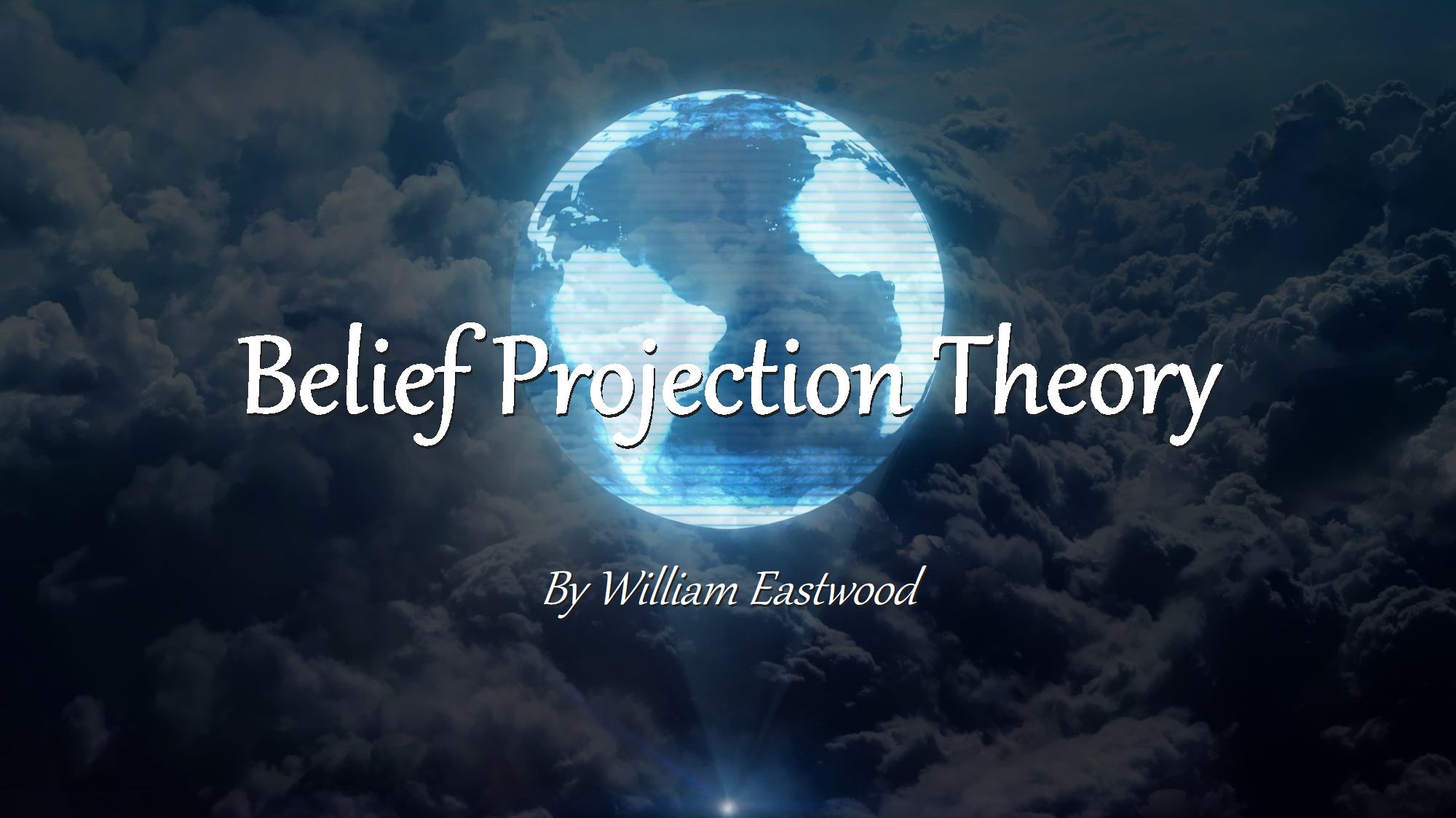 Belief Projection (BP) Theory by William Eastwood Internal Science