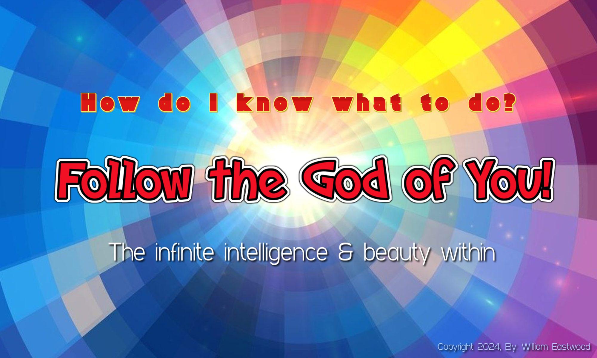 How Do I Know What to Do? Follow the God of You Inner intelligence intuition