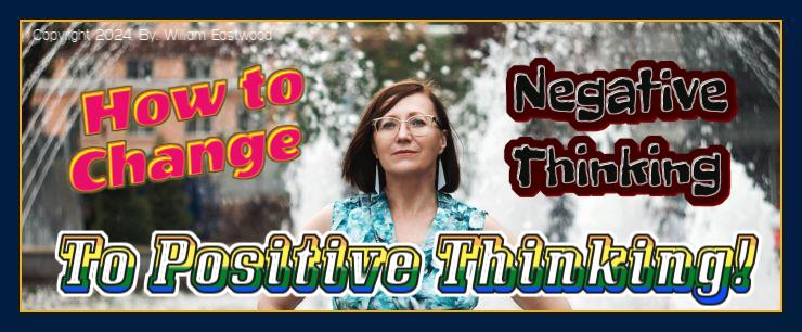 How to change negative thinking to positive