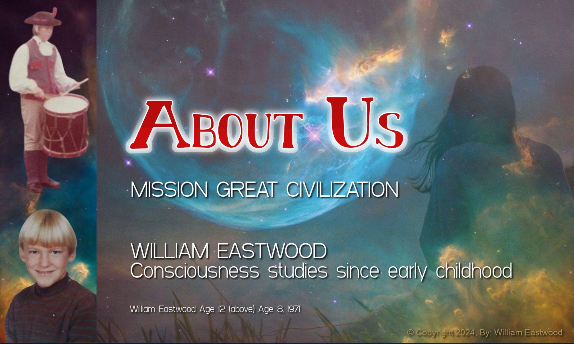 Thoughts Create Matter presents: ABOUT US: William Eastwood & Mission Great Civilization