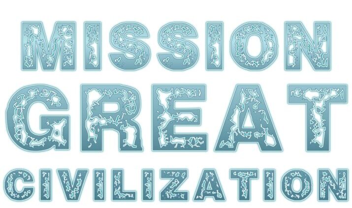 Thoughts Create Matter presents MISSION GREAT CIVILIZATION